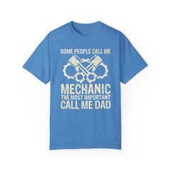 Some People Call Me Mechanic The Most Important Call Me Dad, Graphic Comfort Colors Unisex Relaxed Fit T Shirt