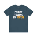 I'm Not Yelling, I'm JEWISH - Unisex Jersey Short Sleeve Tee