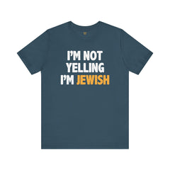 I'm Not Yelling, I'm JEWISH - Unisex Jersey Short Sleeve Tee