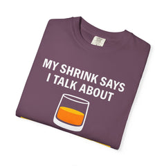 Funny Unisex T-Shirt - 'My Shrink Says I Talk About Single Malt Scotch Too Much'