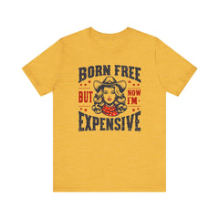 Born To Be Free Now I am Expensive, Cowgirl Graphic, Unisex Jersey Short Sleeve Tee