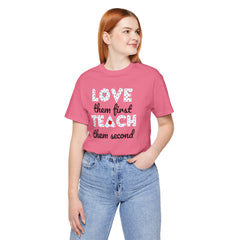 Teacher Tee Shirt - Unisex Jersey Short Sleeve Tee LOVE them first TEACH them second Quote