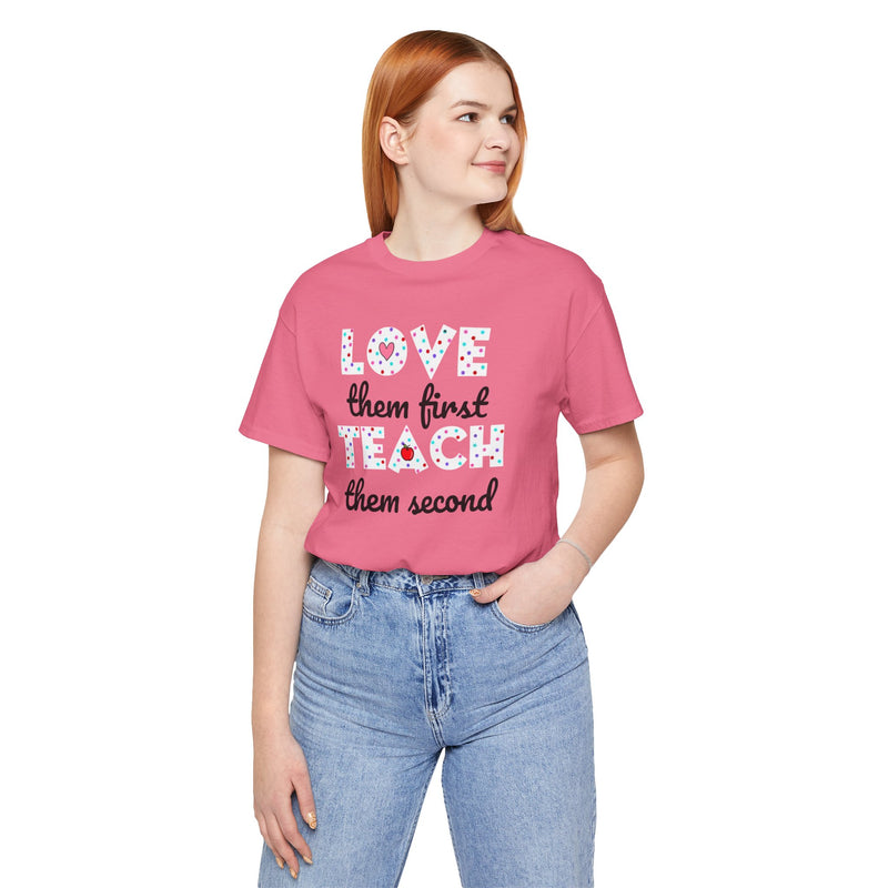 Teacher Tee Shirt - Unisex Jersey Short Sleeve Tee LOVE them first TEACH them second Quote