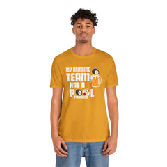 My Drinking Team Has A Pool Problem - Graphic Unisex Jersey Short Sleeve Tee