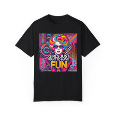 80s Music Girls Just Want To Have Fun  - Graphic Comfort Colors Garment Dyed Shirt