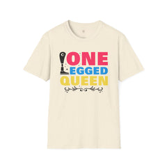 One Legged Queen - Unisex T Shirt