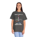 What Part of an EKG Wave Form Don't You Understand, Comfort Colors Unisex Garment-Dyed T-shirt