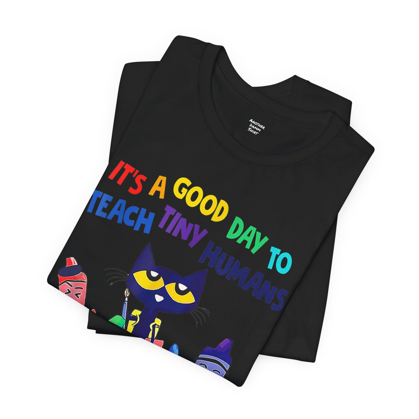 Its A Good Day To Teach Tiny Humans Teacher Quote - Graphic Unisex Jersey Tee