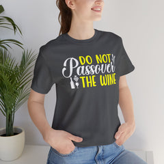 Funny Do Not Passover The Wine Unisex Tee