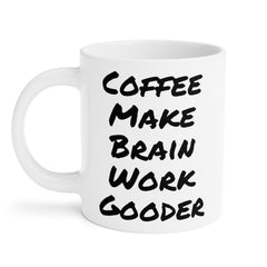 Coffee Make Brain Work Gooder - GiftForHim, GiftForHer, OfficeMug, GagGift, 11oz15oz20ozMugs, SarcasticMug, CoffeeLoverGift, QuirkyMug.
