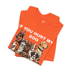 If You Hurt My Dog - Unisex Jersey Short Sleeve Tee