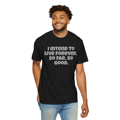 I Intend To Live Forever, Comfort Colors Unisex Garment-Dyed T-shirt