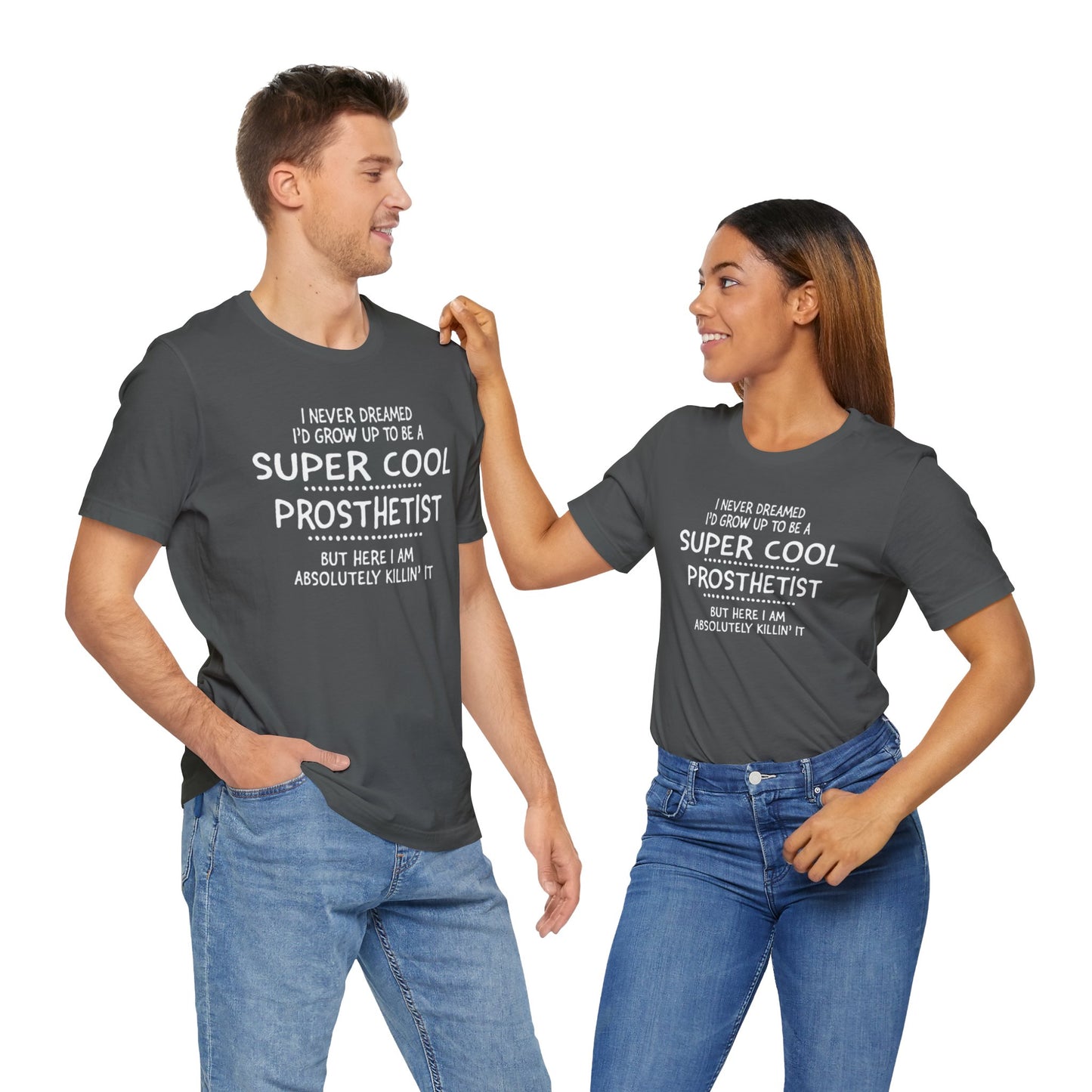 Super Cool Prosthetist Quote - Graphic Unisex T Shirt