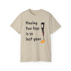 Having Two Legs Is So Last Year / Amputee / Amputation/ One Leg / Above The Knee / Unisex Ultra Cotton Tee