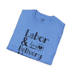 Labor Delivery Nurse - Unisex Softstyle T-Shirt | Nurse Awareness,Medical Wear,Gift For Her,Scrubs Lover, Hospital Staff,Registered Nurse,RN