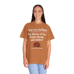 Critical Thinking T-Shirt — “If pigs are intelligent why did two of them trust straw and sticks?” Funny Educational Tee