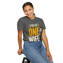 T-Shirt — “You Get One Wife!” Vintage Graphic Tee (Funny Relationship Quote)