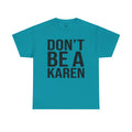 BOLD Don't Be A Karen = Unisex Heavy Cotton Tee