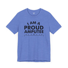 Im A Proud Amputee! - Unisex Jersey Short Sleeve Tee | Amputee Awareness,Limb Awareness,Leg Amputee,Gift For Him,Gift For Her, Arm Amputee