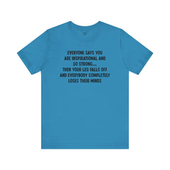Funny Amputee Quote - Unisex Short Sleeve Tee,Amputee Awareness,Gift For Him,Gift For Her,Fun Amputee Gift,Leg Amputee,Limb Loss Awareness