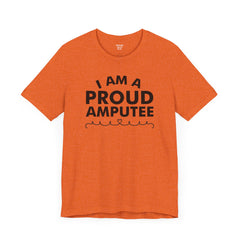 Im A Proud Amputee! - Unisex Jersey Short Sleeve Tee | Amputee Awareness,Limb Awareness,Leg Amputee,Gift For Him,Gift For Her, Arm Amputee