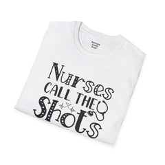 Nurses Call The Shots - Unisex Softstyle T-Shirt | Nurse Awareness,Medical Wear,Gift For Him,Scrubs Lover,Hospital Staff,Gift For Her,RN