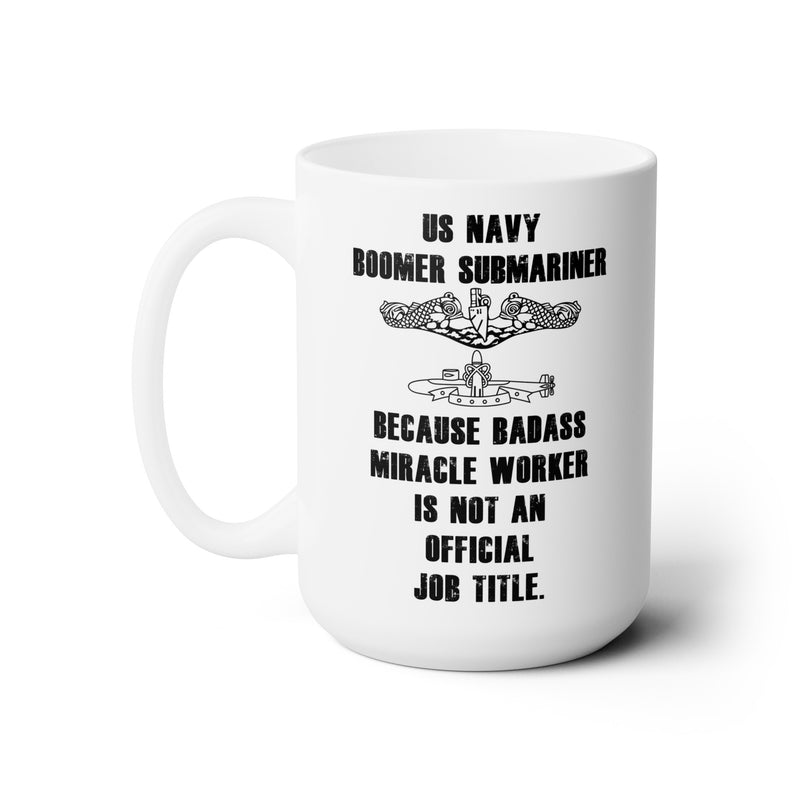 US NAVY Boomer Submariner Because Badass Miracle Worker Is Not An Official Job Title. / FBM Deterrent Patrol / Qualified / Ceramic Mug 15oz