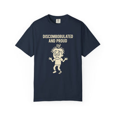 Discombobulated and Proud T-Shirt, Fun Graphic Tee, Quirky Apparel, Gift for Friends, Humorous Shirt, Casual Wear
