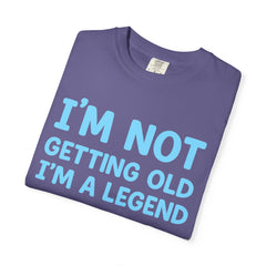 I’m Not Getting Old I’m A Legend T-Shirt — Funny Birthday Tee for Men & Women