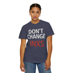 Unisex Garment-Dyed T-shirt with 'Don't Change INXS' Design - Casual Style, Music Lover Gift, Festival Wear, Retro Fashion, Everyday Comfort