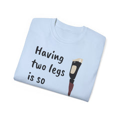 Having Two Legs Is So Last Year / Amputee / Amputation/ One Leg / Above The Knee / Unisex Ultra Cotton Tee