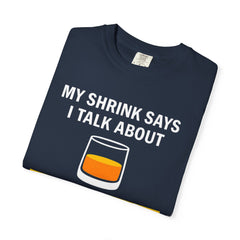Funny Unisex T-Shirt - 'My Shrink Says I Talk About Single Malt Scotch Too Much'