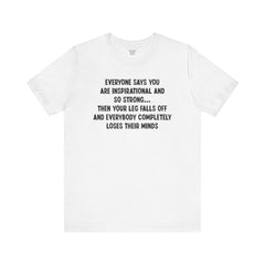 Funny Amputee Quote - Unisex Short Sleeve Tee,Amputee Awareness,Gift For Him,Gift For Her,Fun Amputee Gift,Leg Amputee,Limb Loss Awareness