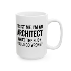 Architect Humor Ceramic Mug — Funny Coffee Cup Gift for Designers (11oz, 15oz)