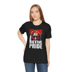 Native Pride Unisex Tee - Still Here Still Strong