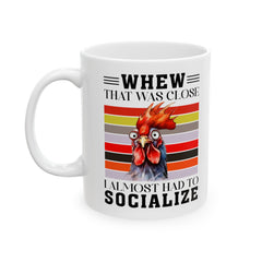 Crazy Chicken Graphic Mug, Whew That Was Close mug, I Almost Had To Socialize, white ceramic chicken  mug, 11oz, 15oz, , farm animal mug