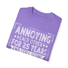 Annoying Each Other 25 Years Strong Unisex Garment-Dyed T-Shirt - Perfect Gift for Couples and Anniversaries
