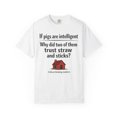 Critical Thinking T-Shirt — “If pigs are intelligent why did two of them trust straw and sticks?” Funny Educational Tee