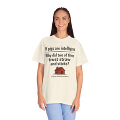 Critical Thinking T-Shirt — “If pigs are intelligent why did two of them trust straw and sticks?” Funny Educational Tee