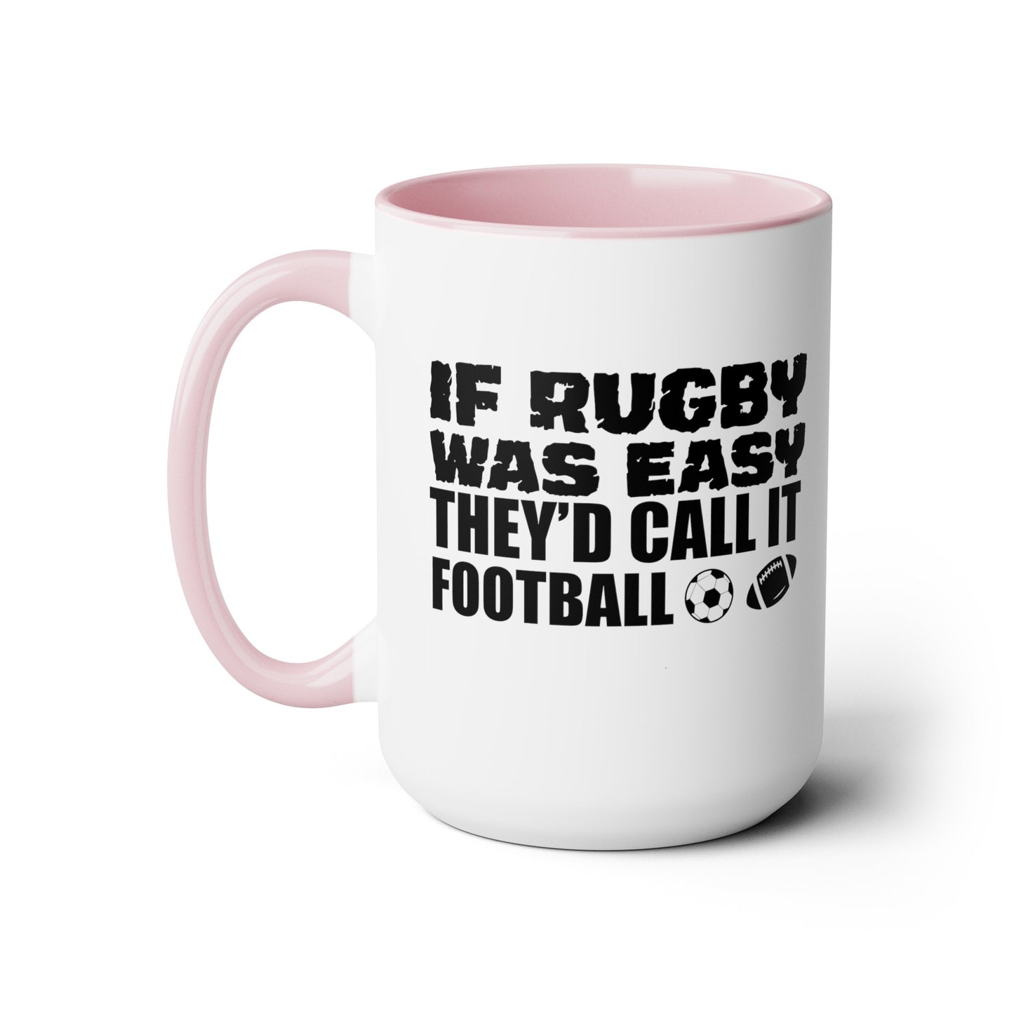 If Rugby Was Easy They'd Call It Football, 15 oz Mug