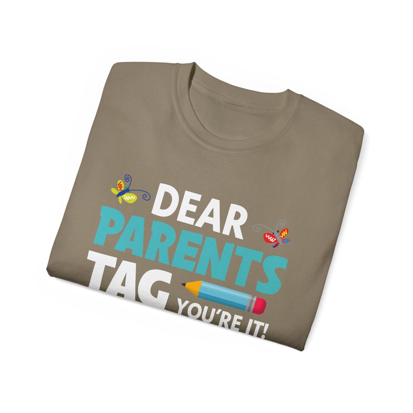 Dear Parents. Tag You're It, Love Teachers Unisex Ultra Cotton Tee