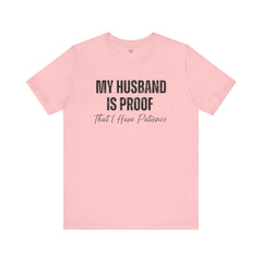 Funny Quote My Husband Is Proof I Have Patience Unisex T Shirt
