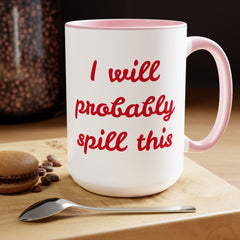I Will Probaby Spill This Fun Quote - 15oz Two-tone coffee mug