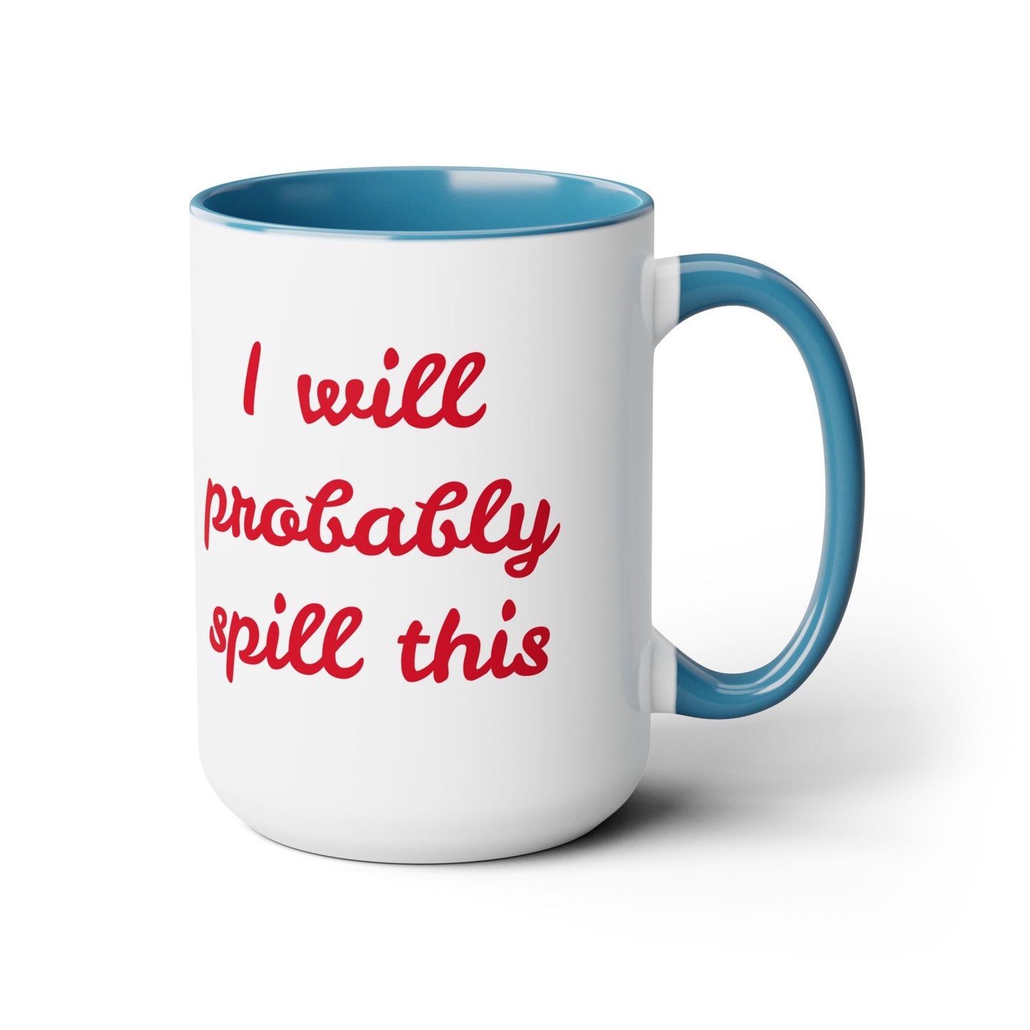 I Will Probaby Spill This Fun Quote - 15oz Two-tone coffee mug