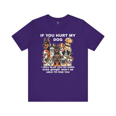 If You Hurt My Dog - Unisex Jersey Short Sleeve Tee