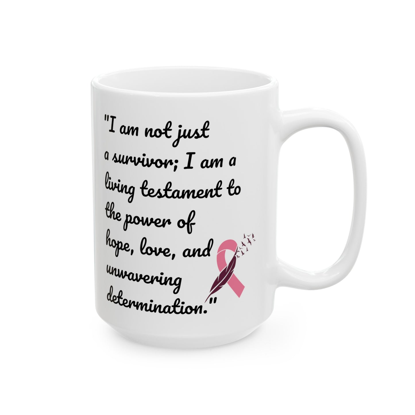 A Cancer Survivors Testament  / Inspiration / Cancer Survivor  / White Ceramic Mug 11 or 15 oz , Empowerment