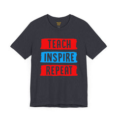 TEACH INSPIRE REPEAT  / Education / Teaching / Elementary /Middle / High School / Teachers / Bold / Unisex Jersey Short Sleeve T Shirt