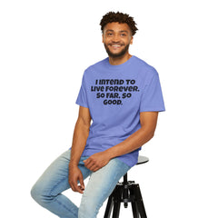 I Intend To Live Forever, Comfort Colors Unisex Garment-Dyed T-shirt