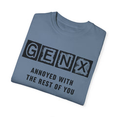 Unisex Garment-Dyed T-Shirt - 'GenX Annoyed with the Rest of You'