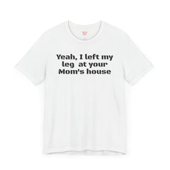 Funny Amputee Quote - Unisex Short Sleeve Tee,Amputee Awareness,Gift For Him,Leg Amputee,Limb Loss Awareness,Unique Amputee Gift,